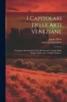 Enrico Besta, Giovanni Monticolo - I Capitolari Delle Arti Veneziane: Sottoposte Alla Giustizia E Poi Alla Giustizia Vecchia Dalle Origini Al Mcccxxx, Volume 27, part 2