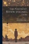 Edward Spencer Beesly, Shapland Hugh Swinny - The Positivist Review, Volumes 13-14