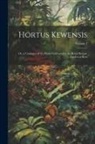 Anonymous - Hortus Kewensis: Or, a Catalogue of the Plants Cultivated in the Royal Botanic Garden at Kew; Volume 2