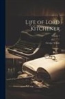 George Arthur - Life of Lord Kitchener; Volume 1