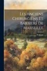 H. Alezais - Les Anciens Chirurgiens Et Barbiers De Marseille