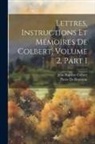 Jean Baptiste Colbert, Pierre De Brotonne - Lettres, Instructions Et Mémoires De Colbert, Volume 2, part 1