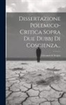 Giovanni De Serpos - Dissertazione Polemico-critica Sopra Due Dubbj Di Coscienza
