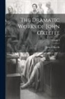 John O'Keeffe - The Dramatic Works of John O'keeffe; Volume 3