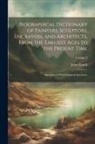 John Gould - Biographical Dictionary of Painters, Sculptors, Engravers, and Architects, From the Earliest Ages to the Present Time: Interspersed With Original Anec