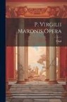 Virgil - P. Virgilii Maronis Opera