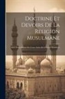 Anonymous - Doctrine Et Devoirs De La Religion Musulmane: Tirés Textuellement Du Coran, Suivis De L'eucloge Musulman