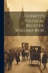 Anonymous - Cobbett's Political Register, Volumes 80-81