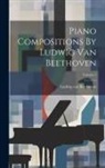 Ludwig van Beethoven - Piano Compositions By Ludwig Van Beethoven; Volume 1