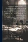 Joseph Lister - The Autobiography of Joseph Lister, to Which Is Added a Contemporary Account of the Defence of Bradford and Capture of Leeds by the Parliamentarians i