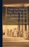 Juan Bautista Aguilar - Tercera Parte Del Teatro De Los Dioses De La Gentilidad