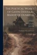 Gawin Douglas, John Small, John Virgil - The Poetical Works of Gavin Douglas, Bishop of Dunkeld: With Memoir, Notes, and Glossary; Volume 2