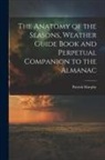 Patrick Murphy - The Anatomy of the Seasons, Weather Guide Book and Perpetual Companion to the Almanac