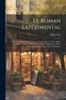 Émile Zola - Le Roman Expérimental: Le Roman Expérimental. Lettre À La Jeunesse. Le Naturalisme Au Théâtre. L'argent Dans La Littérature. Du Roman. De La