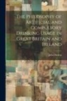 John Dunlop - The Philosophy of Artificial and Compulsory Drinking Usage in Great Britain and Ireland