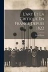 Pierre Petroz - L'art Et La Critique En France Depuis 1822