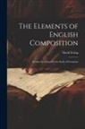 David Irving - The Elements of English Composition: Serving As a Sequel to the Study of Grammar
