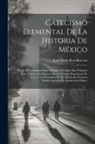 José María Roa Bárcena - Catecismo Elemental De La Historia De México: Desde Su Fundacion Hasta Mediados Del Siglo Xix, Formado Con Vista De Las Mejores Obras, Y Propio Para S