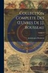 Jean-Jacques Rousseau - Collection Complete Des OEuvres De J.J. Rousseau; Volume 3
