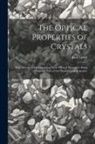 Paul Groth - The Optical Properties of Crystals: With a General Introduction to Their Physical Properties; Being Selected Parts of the Physical Crystallography