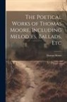 Thomas Moore - The Poetical Works of Thomas Moore, Including Melodies, Ballads, Etc