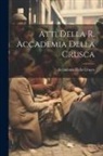Accademia Della Crusca - Atti Della R. Accademia Della Crusca