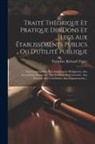 Théodore Richard Tissier - Traité Théorique Et Pratique Des Dons Et Legs Aux Établissements Publics Ou D'utilité Publique: Aux Congrégations Et Communautés Religieuses, Aux Asso