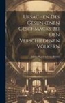 Johann Gottfried Von Herder - Ursachen Des Gesunkenen Geschmacks Bei Den Verschiedenen Völkern