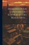 Anonymous - Memoires Pour L'histoire Des Sciences Et Des Beaux Arts ...; Volume 4