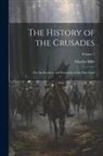 Charles Mills - The History of the Crusades: For the Recovery and Possession of the Holy Land; Volume 1