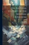 James Millar, John Williams - The Natural History of the Mineral Kingdom