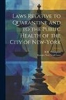 New York State Laws &amp; Statutes, R. H. Thompson - Laws Relative to Quarantine and to the Public Health of the City of New-York