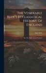 Saint Bede (the Venerable) - The Venerable Bede's Ecclasiatical History Of England: Also The Anglo-saxon Chronicle