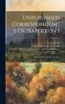 Ernest Picard, Louis Tuetey, Napoleon I (Emperor of the French) - Unpublished Correspondence Of Napoleon I: Preserved In The War Archives; Volume 3