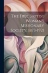 Anonymous - The Free Baptist Woman's Missionary Society, 1873-1921