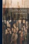 Martin Nadaud - Les Sociétés Ouvrières