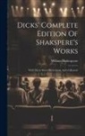William Shakespeare - Dicks' Complete Edition Of Shakspere's Works: With Thirty-seven Illustrations, And A Memoir