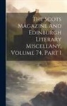 Anonymous - The Scots Magazine And Edinburgh Literary Miscellany, Volume 74, Part 1