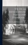 François-Marie-Benjamin Richard de la V - Vie De La Bienheureuse Françoise D'amboise
