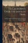 Charles A. Higgins, Topeka And Santa Fe Railwa Atchison - To California Over the Sante Fé Trail