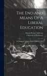 Martin Brewer Anderson, University Of Rochester - The End And Means Of A Liberal Education: An Inaugural Address, Delivered July 11, 1854