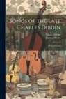 Charles Dibdin, Thomas Dibdin - Songs of the Late Charles Dibdin: With a Memoir