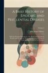 John Adams Library (Boston Public Lib - A Brief History of Epidemic and Pestilential Diseases: With the Principal Phenomena of the Physical World, Which Precede and Accompany Them, and Obser