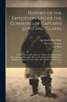 Paul Allen, William Clark, Meriwether Lewis - History of the Expedition Under the Command of Captains Lewis and Clarke: To the Sources of the Missouri, Thence Across the Rocky Mountains, and Down