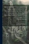 José Riva de la Agüero - Memorias Y Documentos Para La Historia De La Independencia Del Perú, Y Causas Del Mal Éxito Que Ha Tenido Ésta, Obra Póstuma De P. Pruvonena