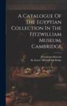 Fitzwilliam Museum, Ernest Alfred Wallis Budge - A Catalogue Of The Egyptian Collection In The Fitzwilliam Museum, Cambridge
