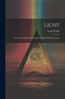 Lewis Wright - Light: A Course of Experimental Optics, Chiefly With the Lantern