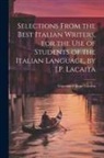 Giacomo Filippo Lacaita - Selections from the Best Italian Writers, for the Use of Students of the Italian Language, by J.P. Lacaita