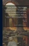 Nisard, Macrobe - Macrobe, Oeuvres Complètes. - Varron, De La Langue Latine. - Pomponius Mela, Oeuvres Complètes: Avec La Traduction En Français