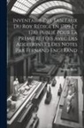 Nicolas Bailly - Inventaire des tableaux du Roy rédigé en 1709 et 1710. Publié pour la première fois avec des additions et des notes par Fernand Engerand
